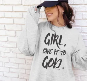 GIRL GIVE IT TO GOD