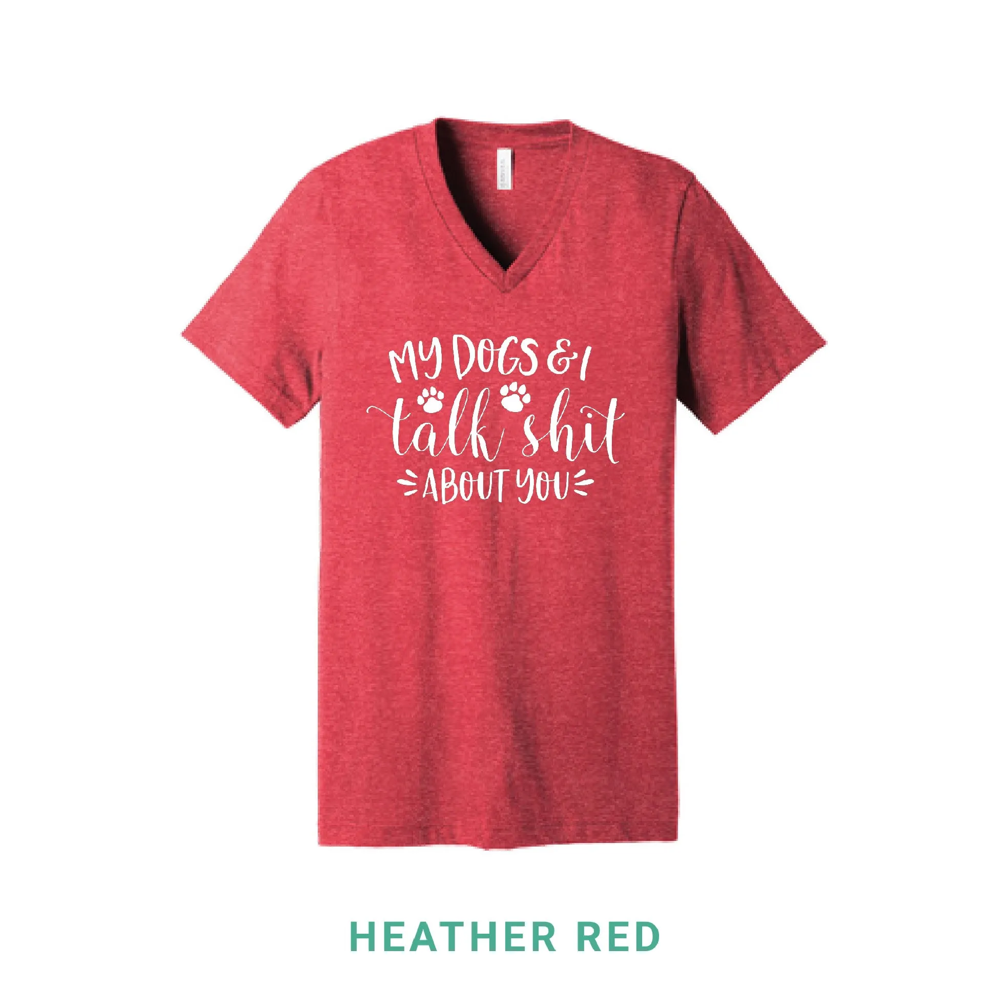 My Dogs & I Talk Shit V Neck T-Shirt