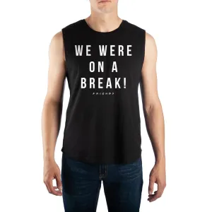 We Were On A Break Friends Muscle Tee Mens Friends Shirt